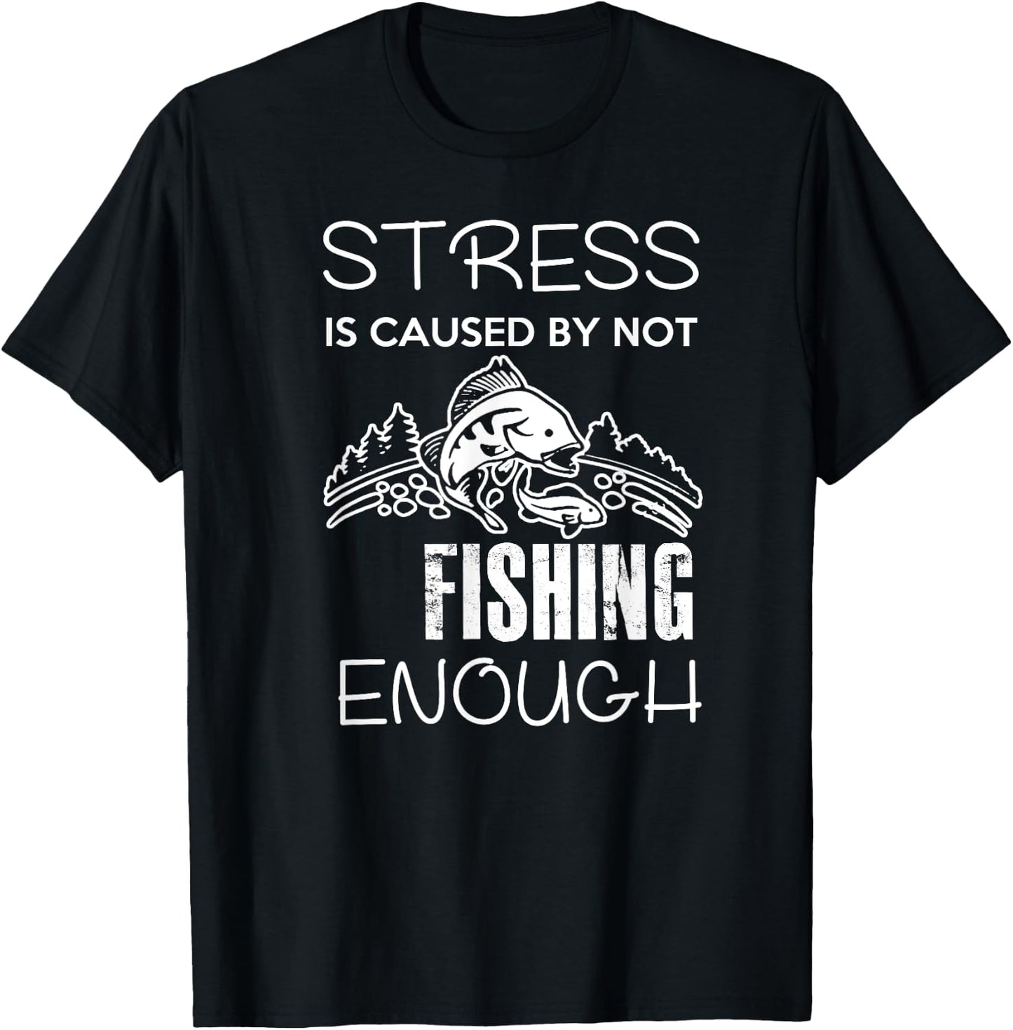 Stress Is Caused By Not Fishing Enough Funny Gift T-Shirt - T-Shirt | Black