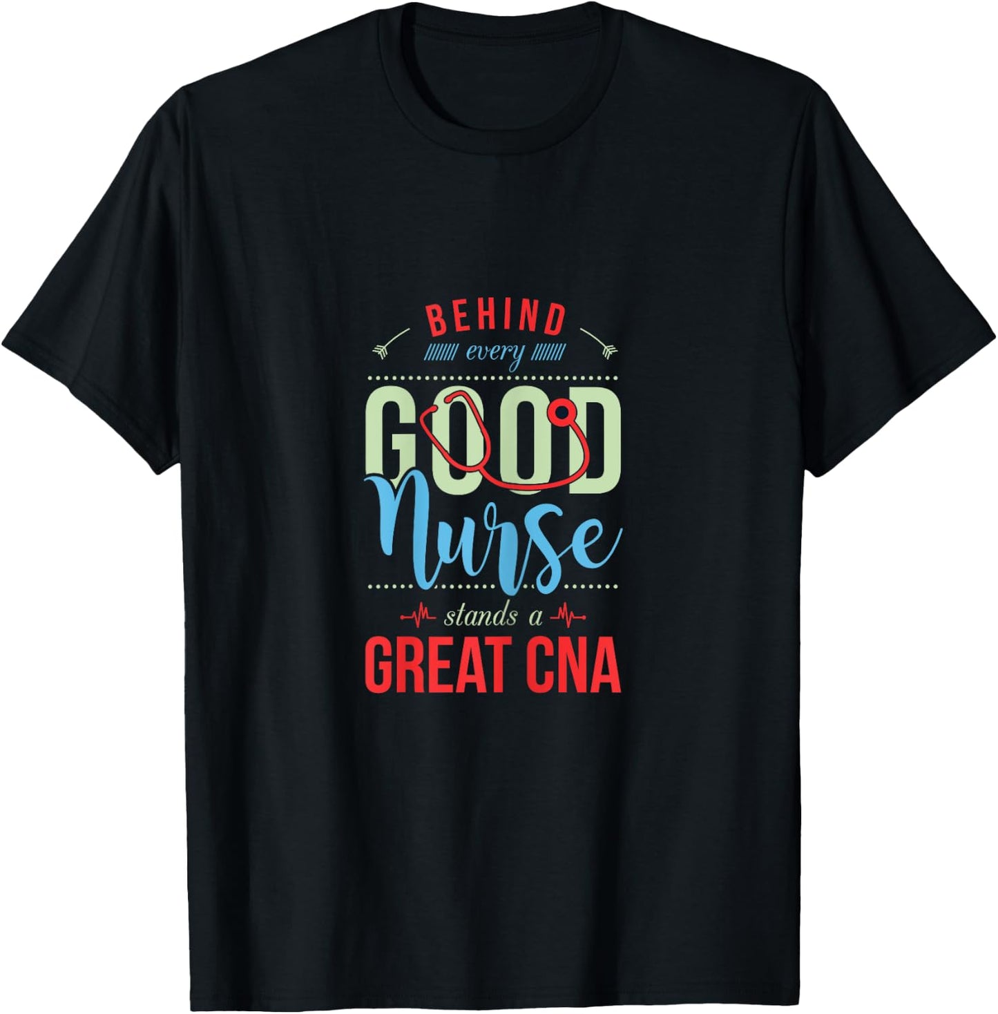 Behind Every Good Nurse Is a Great CNA Funny Nursing T-Shirt - T-Shirt | Black