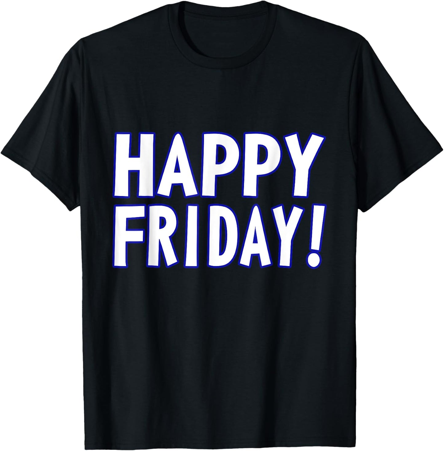 HAPPY FRIDAY T SHIRT - TGIF, Weekend Celebration Work Office T-Shirt - T-Shirt | Black