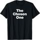 The Chosen One | A design that says The Chosen One T-Shirt - T-Shirt | Black