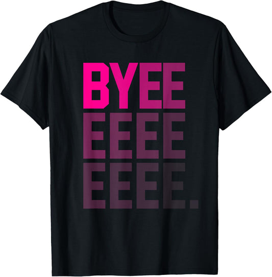 Funny Byeeeeeee High Pitch Voice Gradient Text Bye T-Shirt - T-Shirt | Black