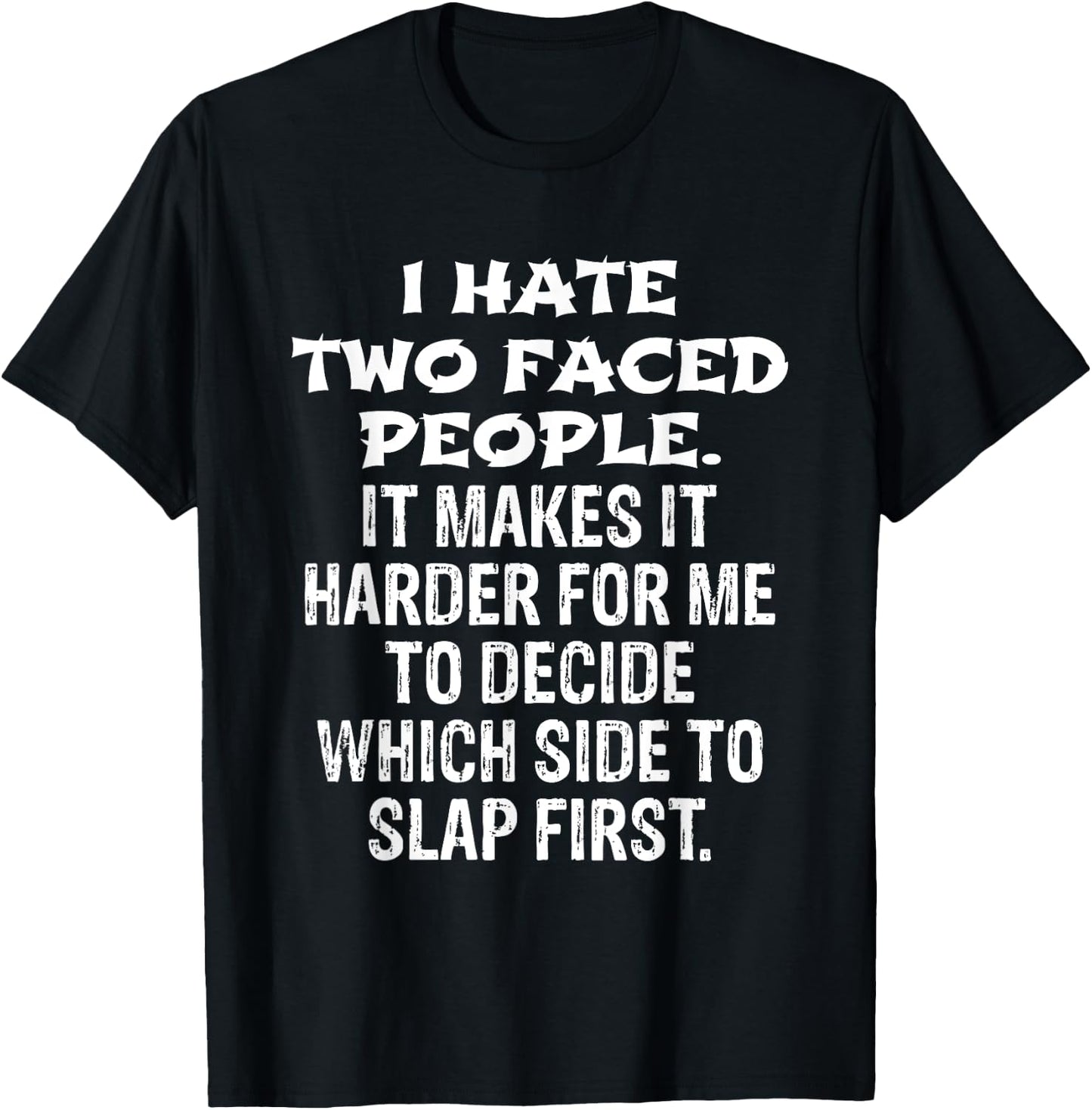 I Hate Two Faced People Hard to Decide Which to Slap T-Shirt - T-Shirt | Black