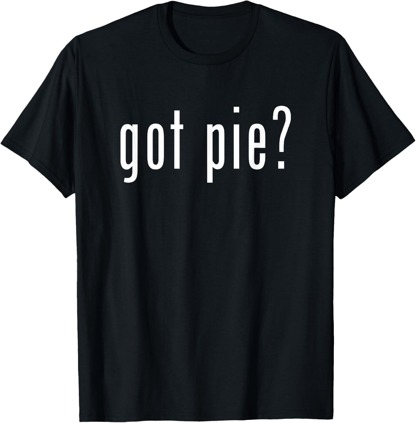 Got Pie Novelty Funny Baking Gifts T-Shirt - T-Shirt | Black