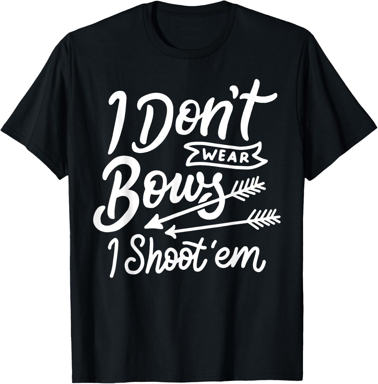 I Don't Wear Bows I Shoot Them Archery Girl T-Shirt - T-Shirt | Black