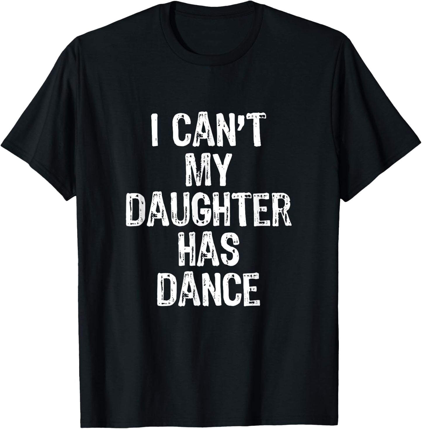 I Can't My Daughter Has Dance Christmas T-Shirt - T-Shirt | Black