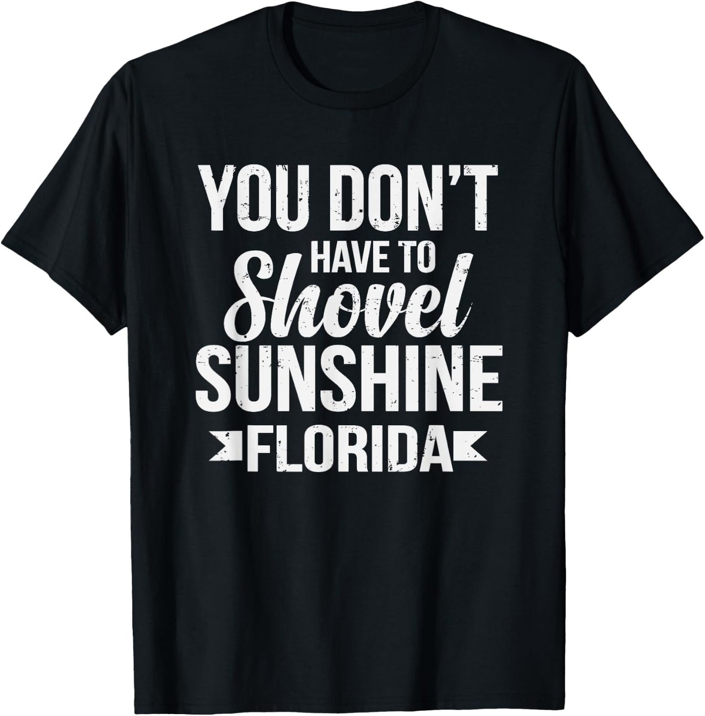 Funny You Don't Have To Shovel Sunshine In Florida T-Shirt - T-Shirt | Black