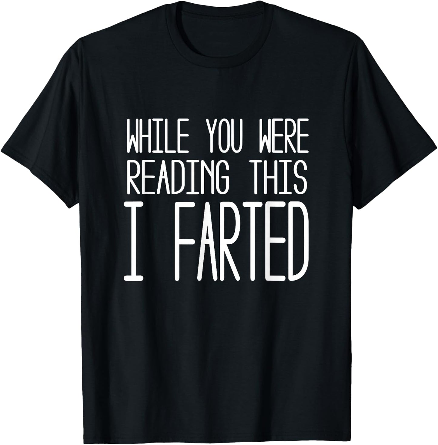 While you were reading this I farted T shirt T-Shirt - T-Shirt | Black