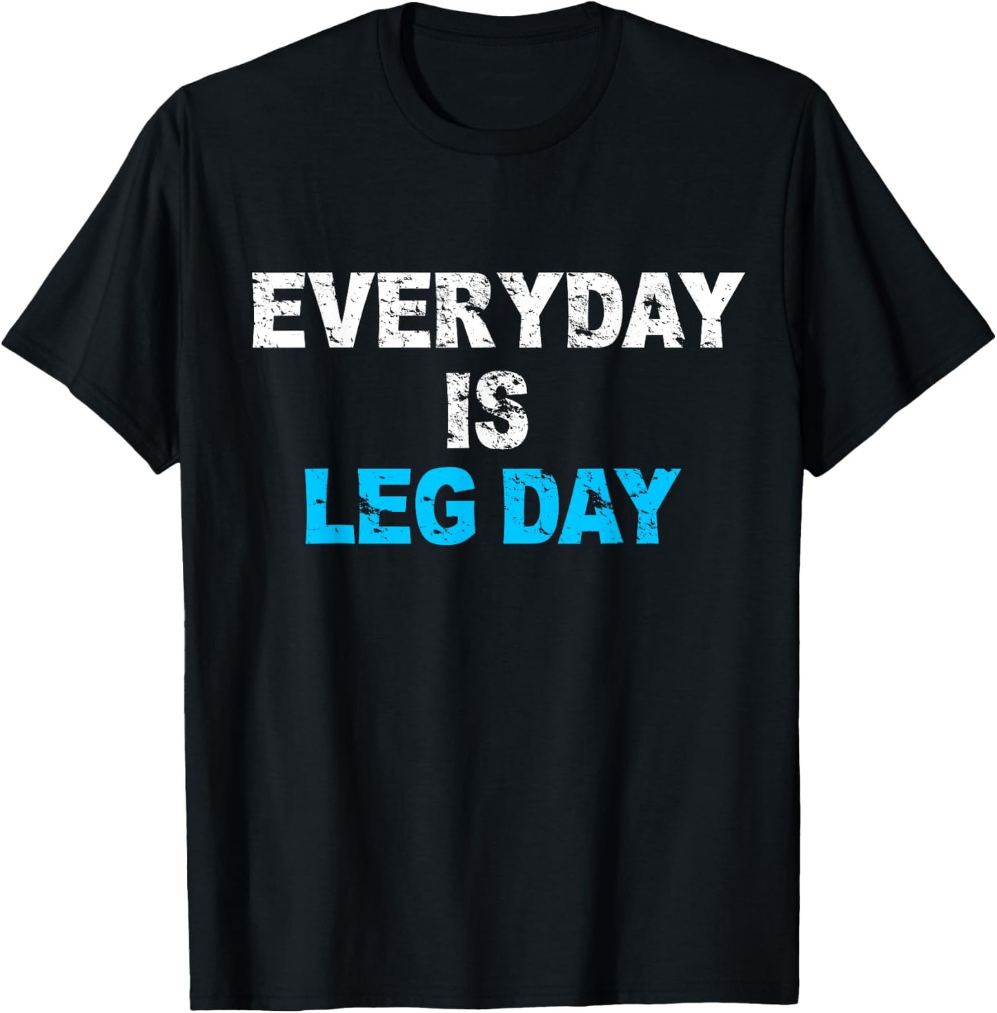 Everyday Is Leg Day Funny Workout Gift T-Shirt - T-Shirt | Black
