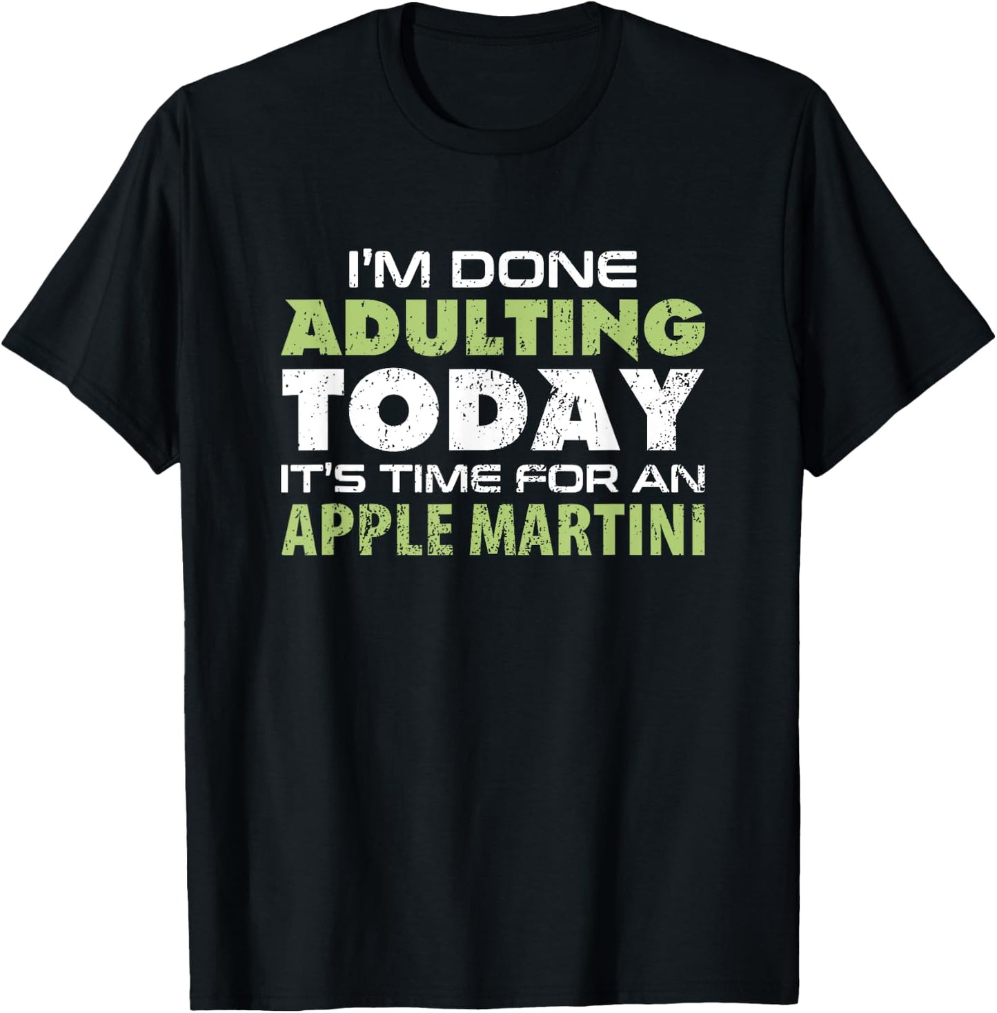 I'm Done Adulting Today It's Time for an Apple Martini T-Shirt - T-Shirt | Black