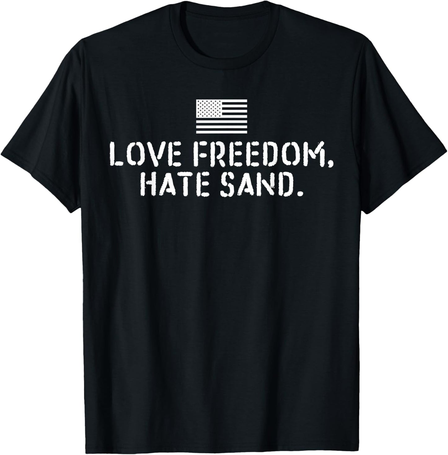 Deployed Care Package - Love Freedom Hate Sand T-Shirt - T-Shirt | Black