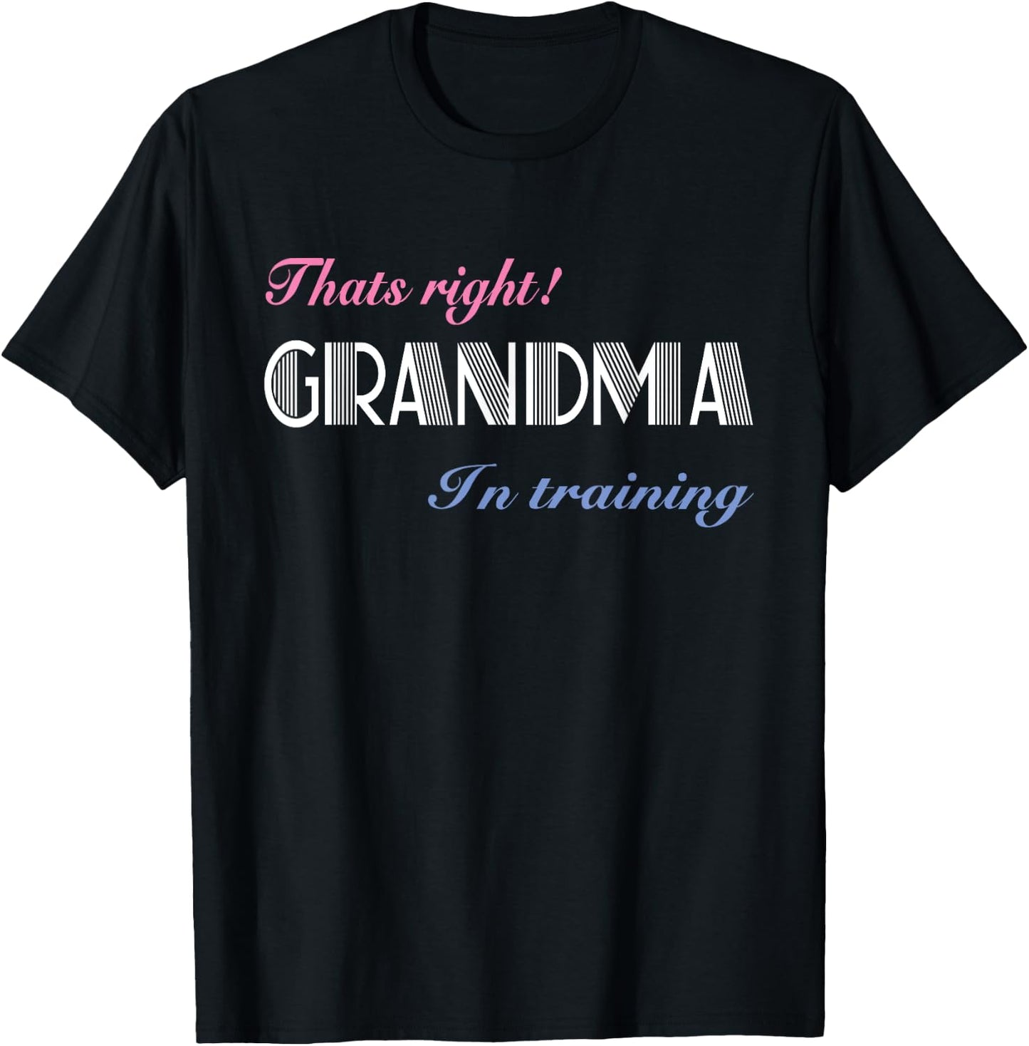 That's Right! Grandma In Training T-Shirt - T-Shirt | Black