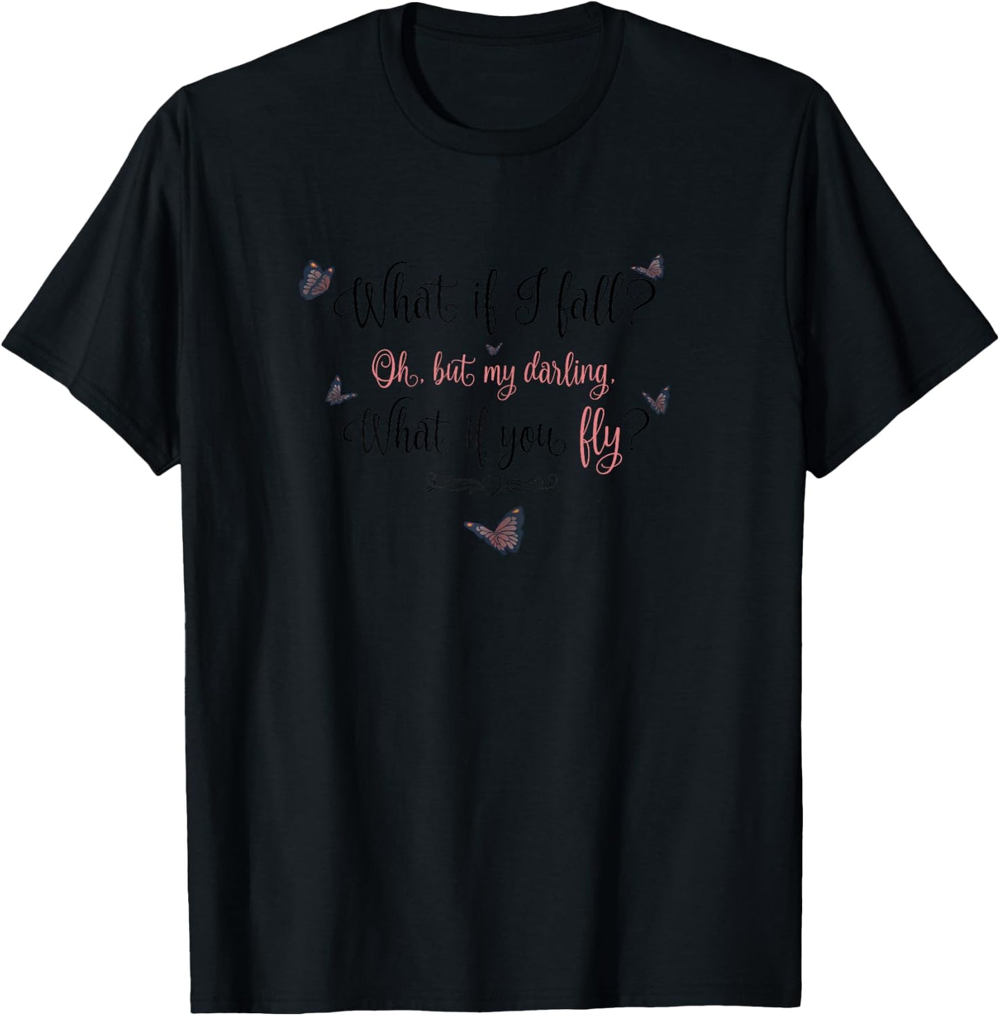 What If I Fall? Oh, But My Darling, What If You Fly? T-Shirt - T-Shirt | Black