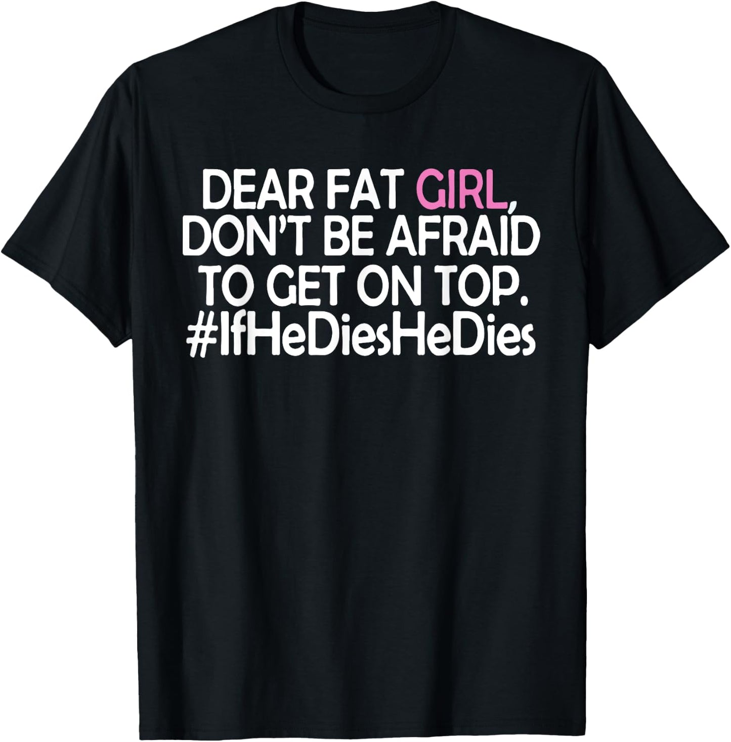 Dear Fat Girl T-Shirt - T-Shirt | Black