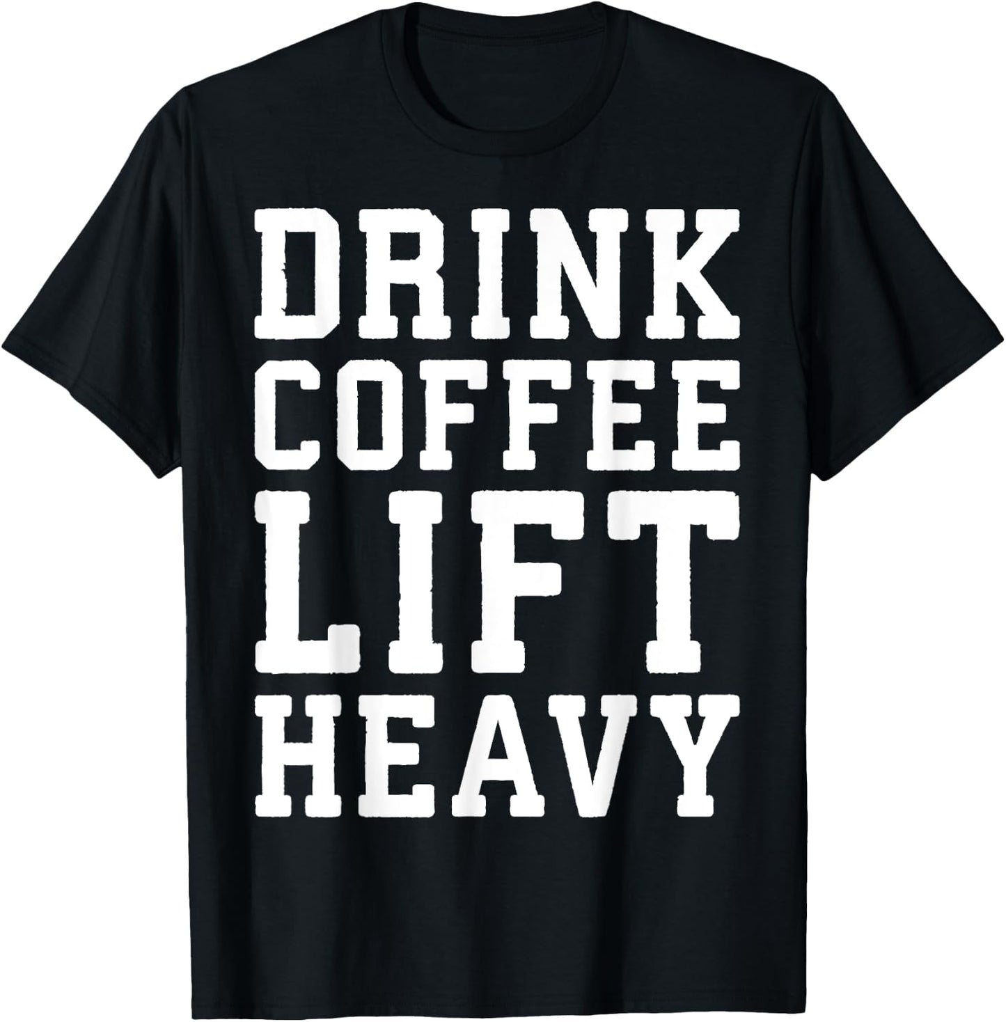 Drink Coffee, Lift Heavy - Novelty Funny Gym T-Shirt - T-Shirt | Black
