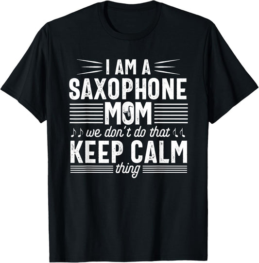 Saxophone Player Mom Funny Calm Marching Band Parents T-Shirt - T-Shirt | Black