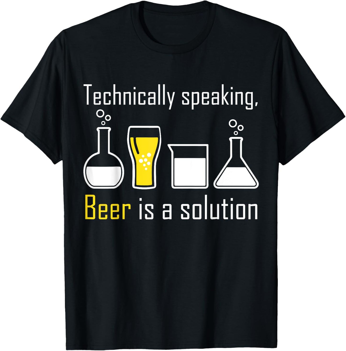 Technically speaking, Beer is a solution drinking shirt T-Shirt - T-Shirt | Black