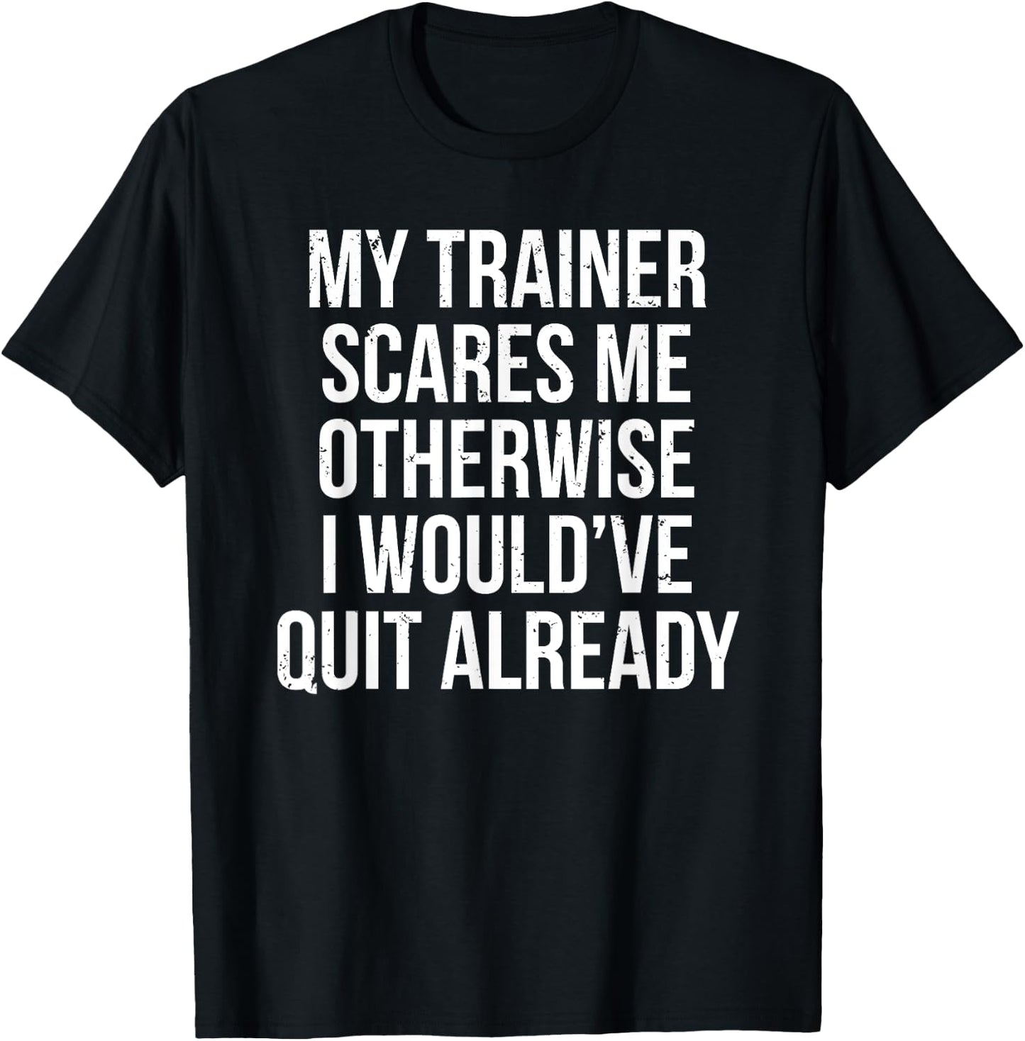 My Trainer Scares Me Funny Fitness Coach Gift T-Shirt - T-Shirt | Black