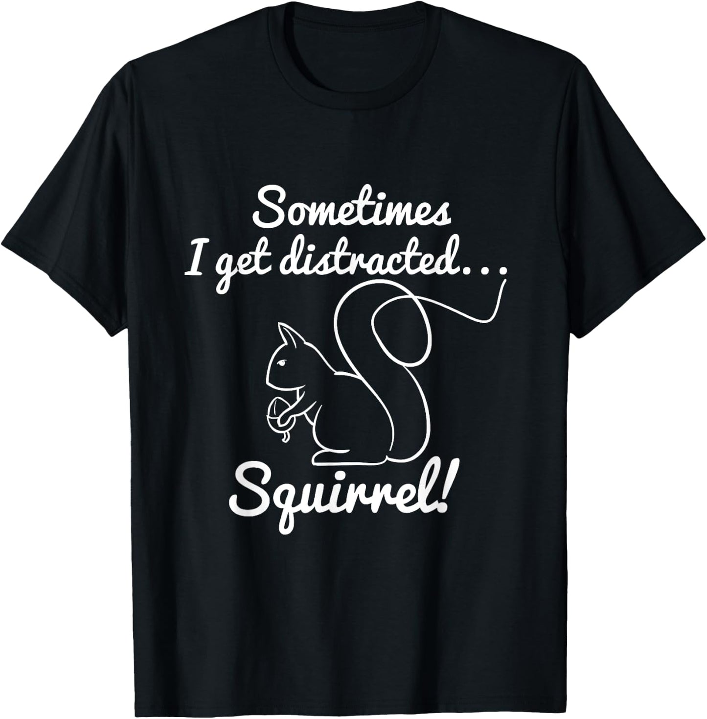 Sometimes I get Distracted Squirrel! Squirrel Hunter Saying T-Shirt - T-Shirt | Black