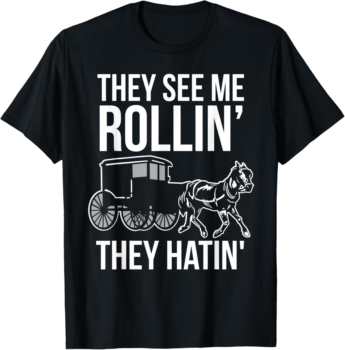 They See Me Rollin They Hatin Funny Amish T-Shirt - T-Shirt | Black