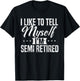 Semi-Retired I tell myself I'm RETIRED Funny T-Shirt - T-Shirt | Black