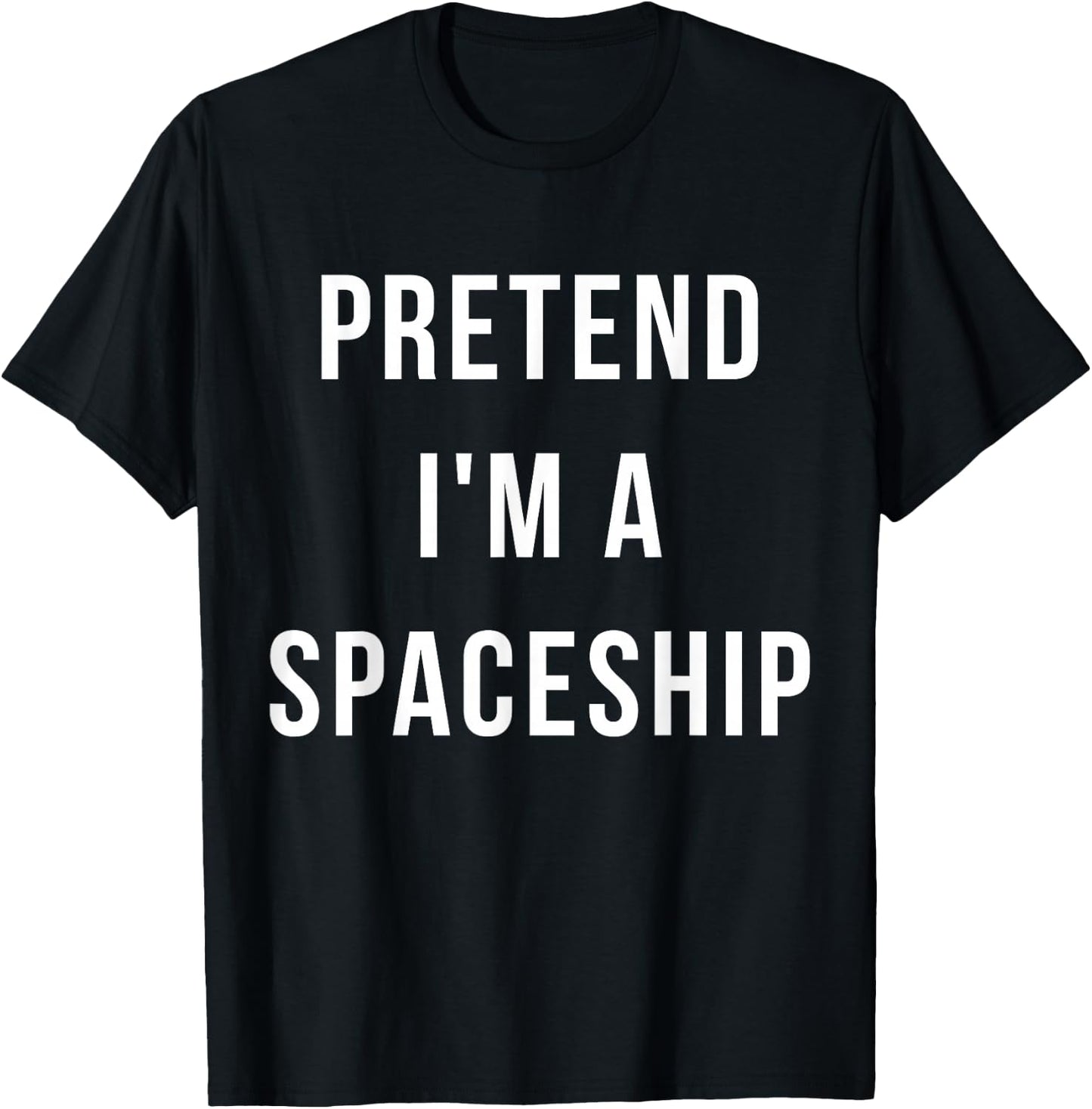 Pretend I'm A Spaceship Halloween Lazy Last Minute Costume T-Shirt - T-Shirt | Black