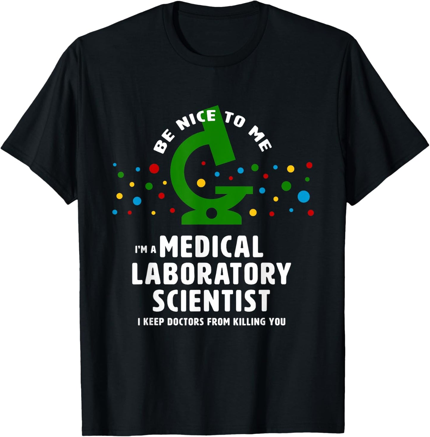 Be Nice to Me - funny Medical Laboratory Scientist T-Shirt - T-Shirt | Black