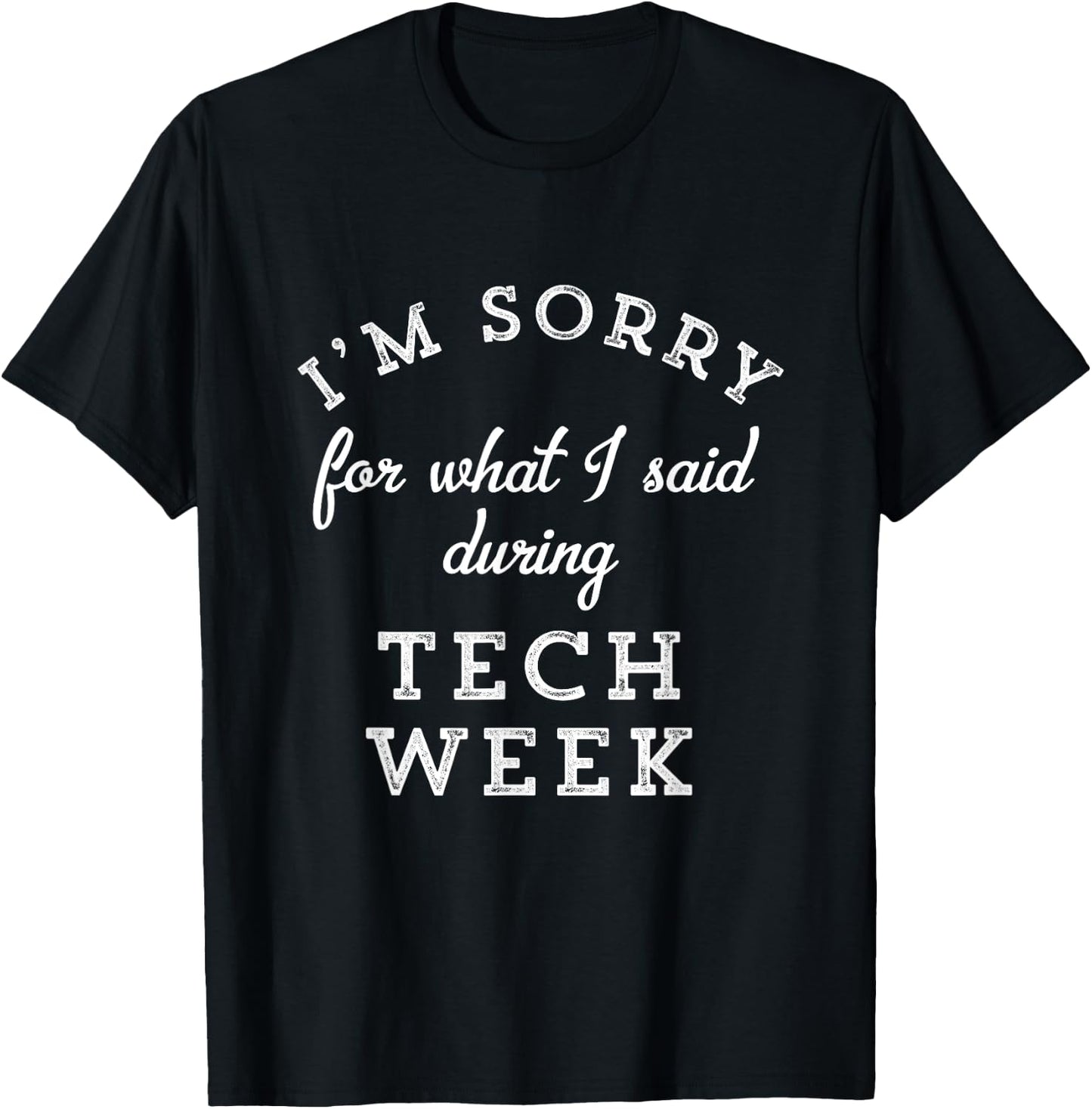 I'm Sorry For What I Said During Tech Week Theater Nerd T-Shirt - T-Shirt | Black