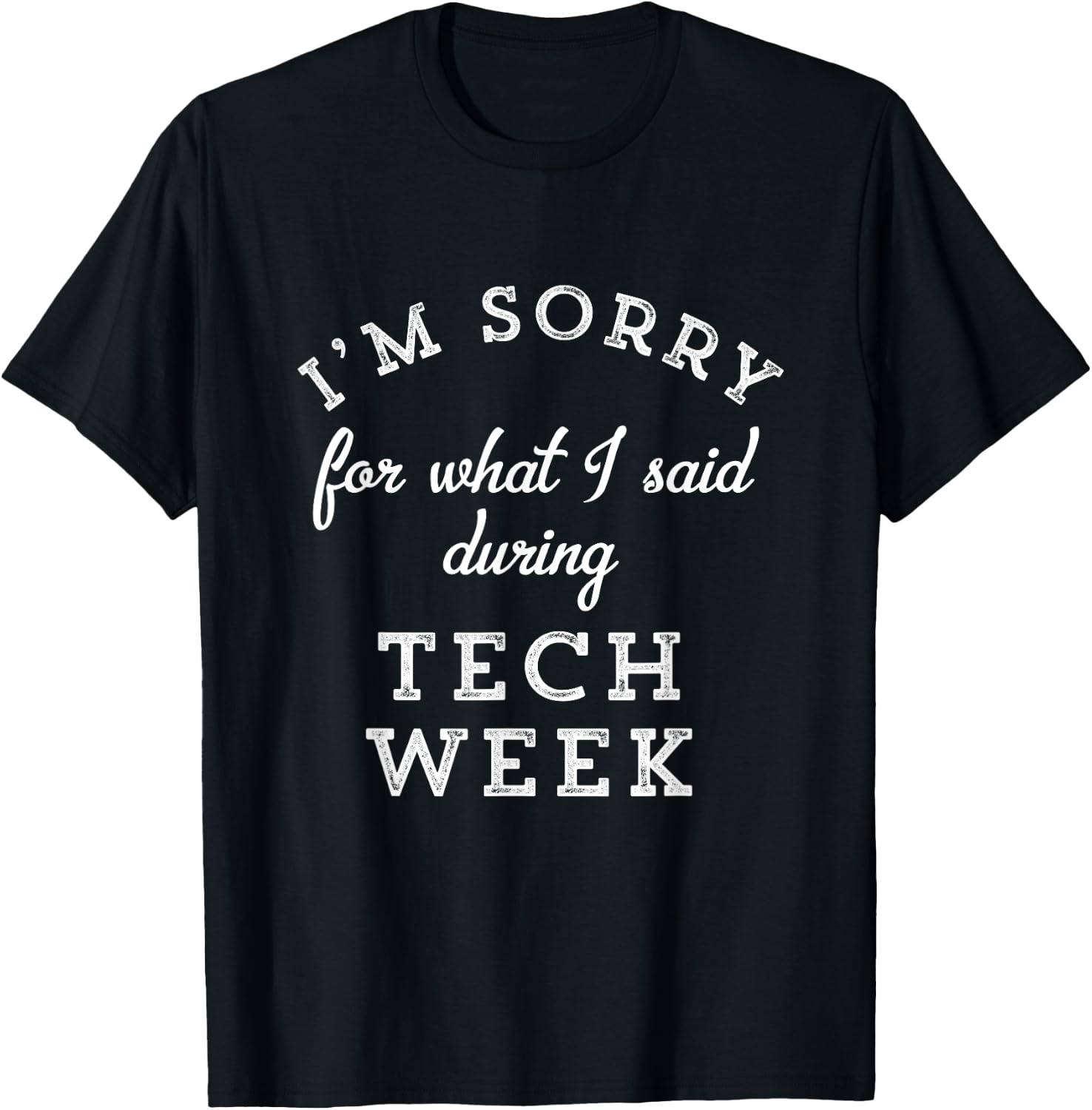 I'm Sorry For What I Said During Tech Week Theater Nerd T-Shirt - T-Shirt | Black