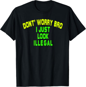 Trump Border Crossing Don't Worry Bro I Just Look Illegal T-Shirt - T-Shirt | Black