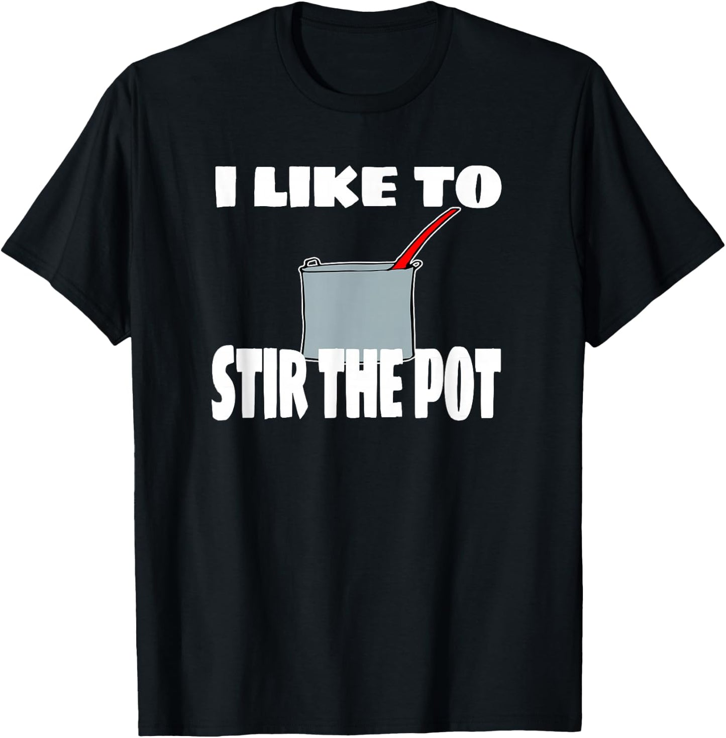 "I Like To Stir The Pot" Instigator or Cook T-Shirt - T-Shirt | Black