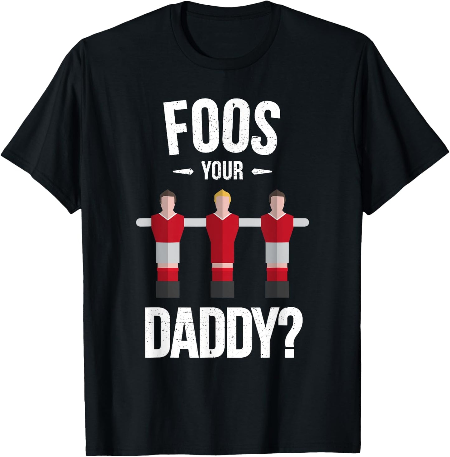 Funny Foosball T Shirt - Foos Your Daddy T-Shirt - T-Shirt | Black