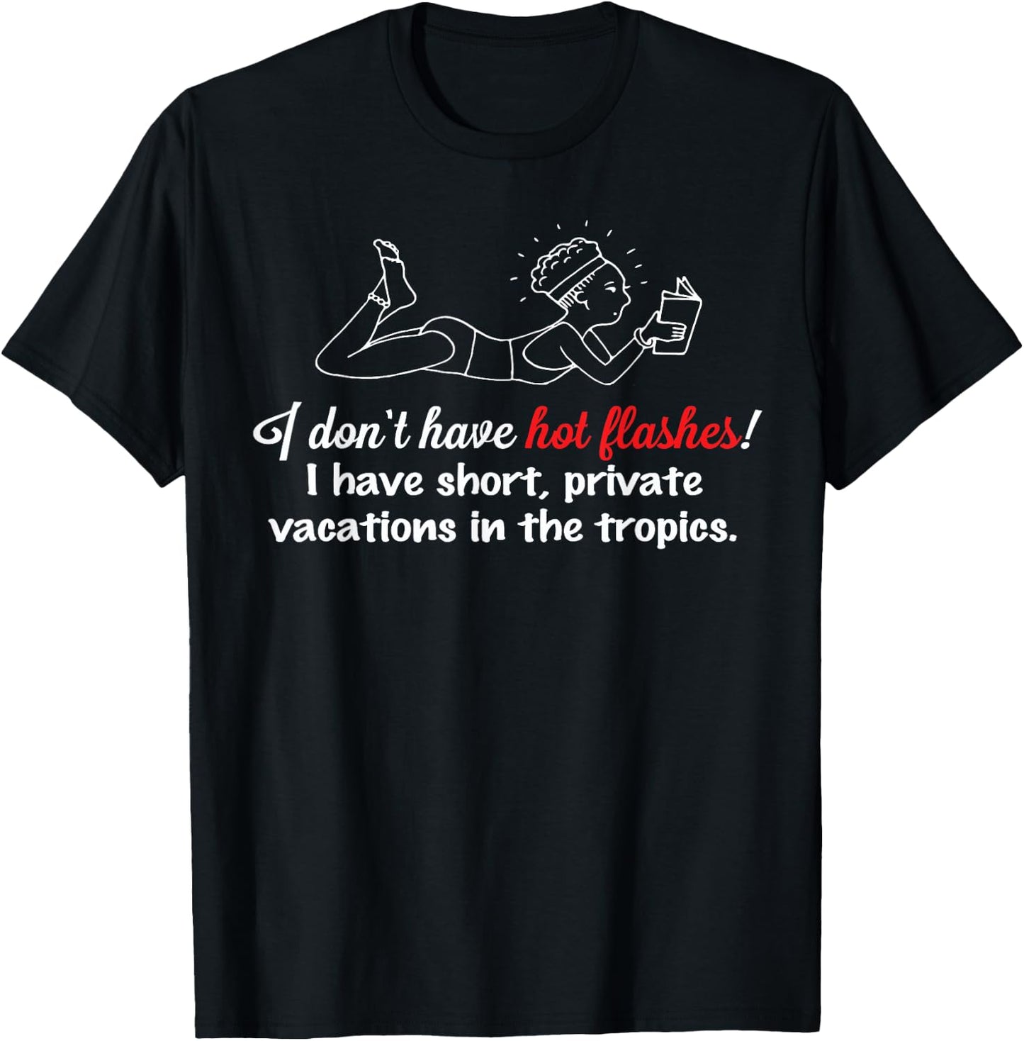 I don't have hot flashes! Menopausal Woman Gag Gift T-Shirt - T-Shirt | Black
