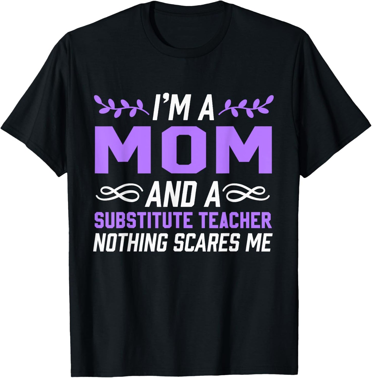 I'm A Mom & Substitute Teacher Nothing Scares Me Women Kids T-Shirt - T-Shirt | Black