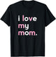 I Love My Mom Shirt Mommy Shirt Ideas T-Shirt - T-Shirt | Black