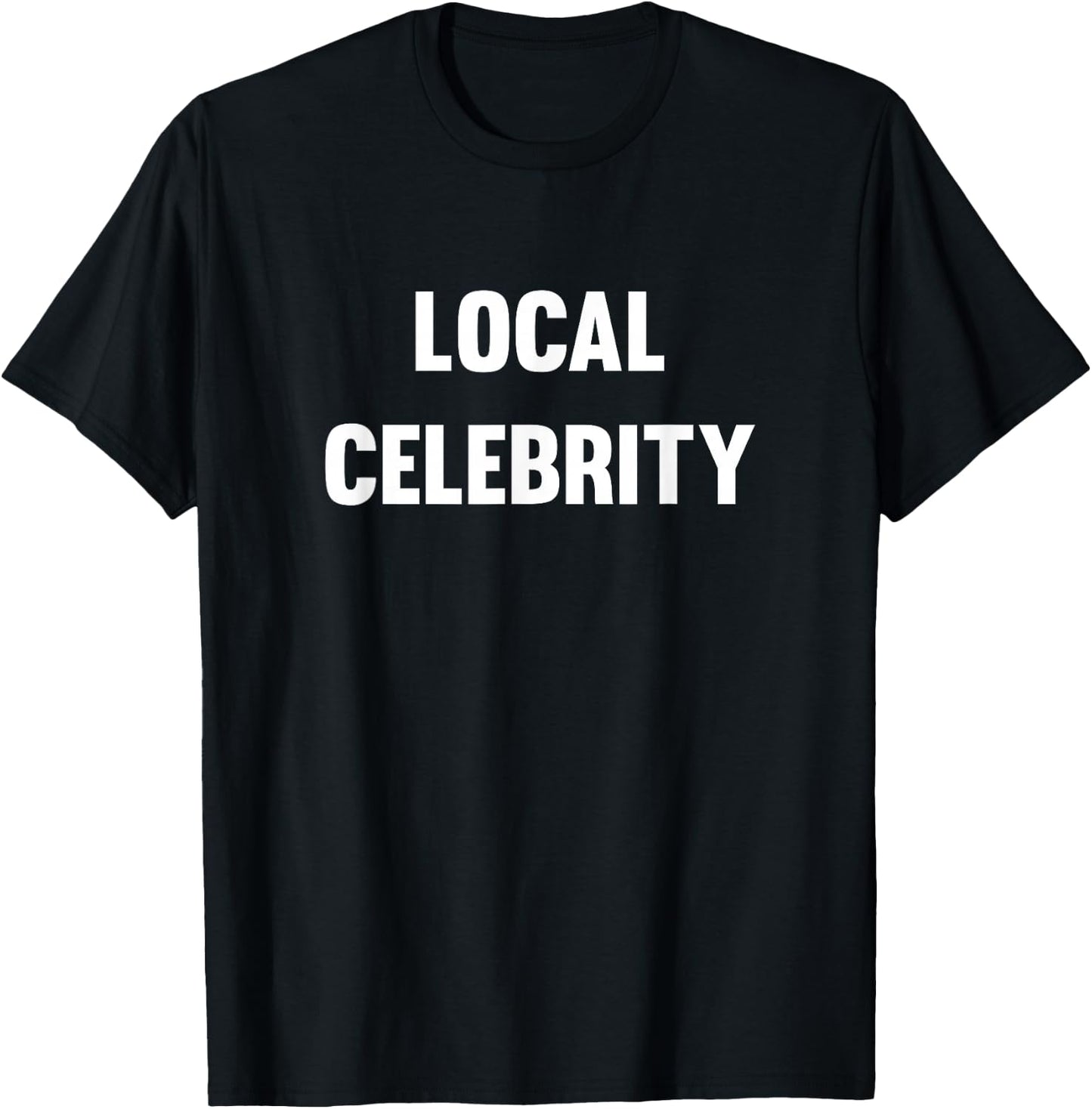 Funny Local Celebrity T-Shirt - T-Shirt | Black