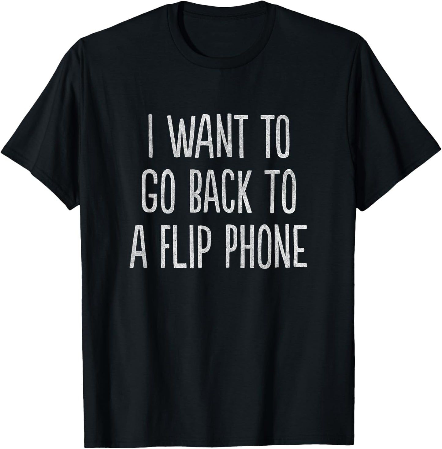 I Want to Go Back to a Flip Phone Funny T-Shirt - T-Shirt | Black