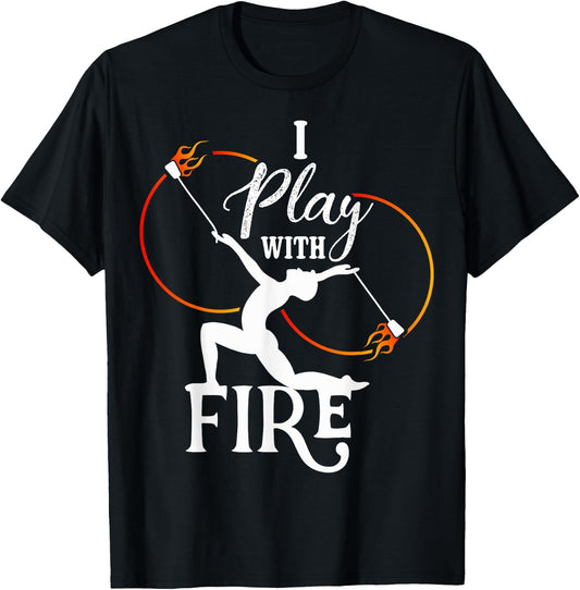 I Play With Fire - Poi Fire Spinning T-Shirt - T-Shirt | Black