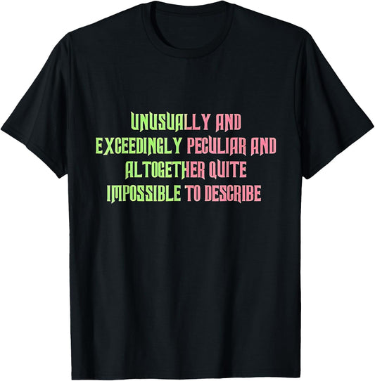 Unusually Exceedingly Peculiar Altogether Quite Impossible T-Shirt - T-Shirt | Black