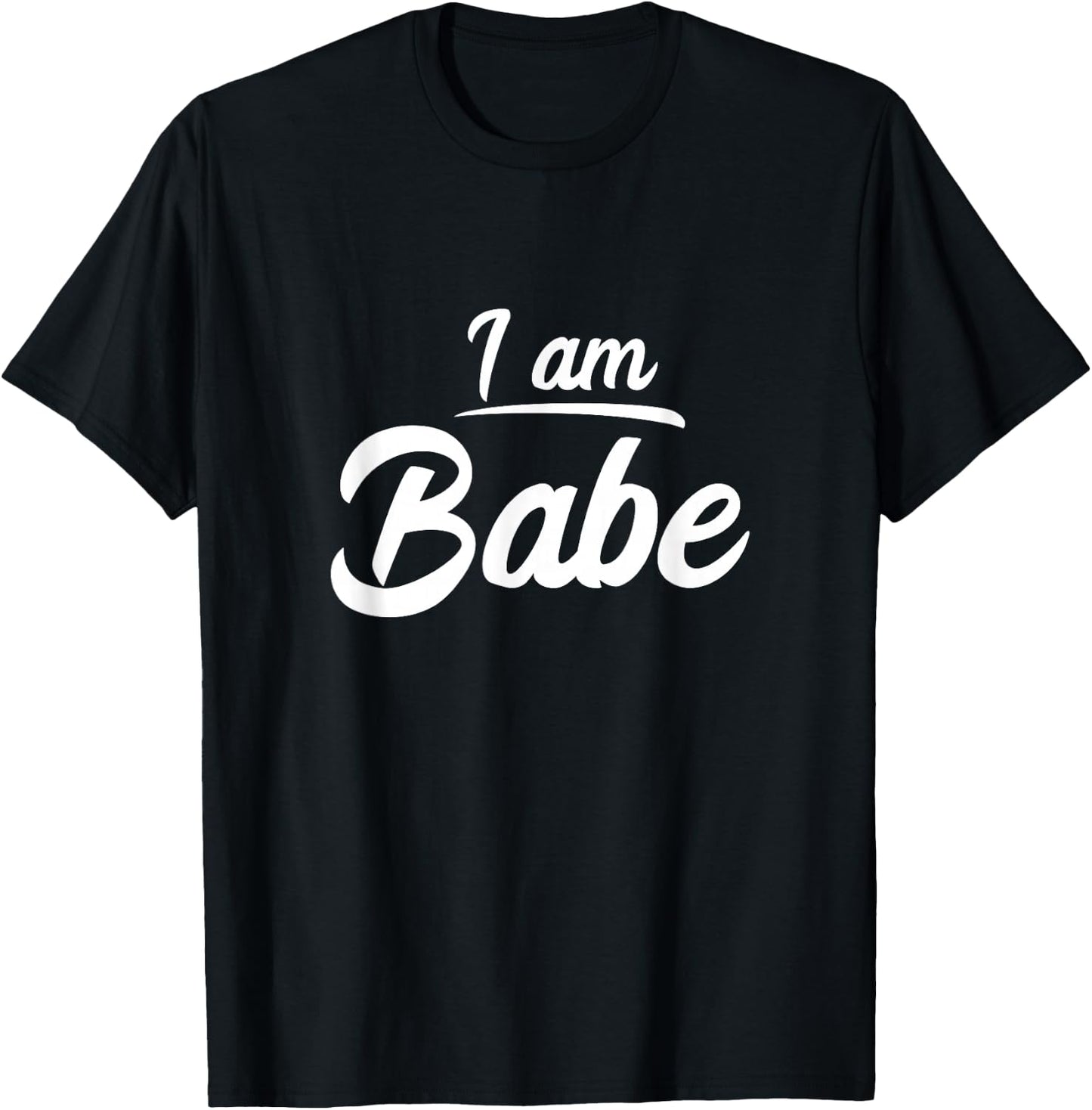 I am Babe Funny Matching Partner Gift T-Shirt - T-Shirt | Black