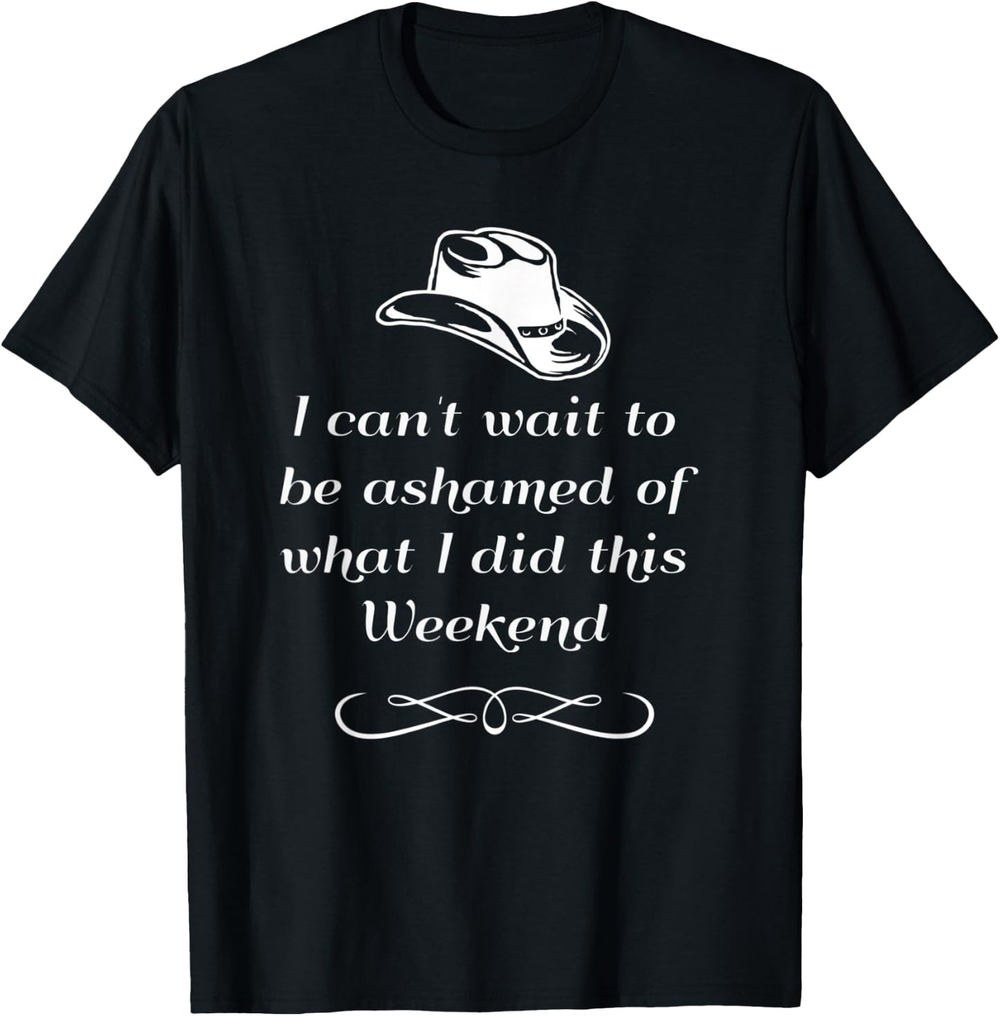 I can't wait to be ashamed of what I did this weekend shirt T-Shirt - T-Shirt | Black
