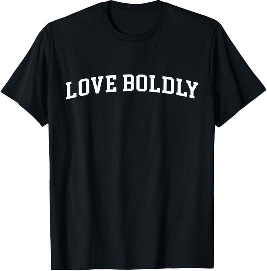 Love Boldly T-Shirt - T-Shirt | Black