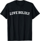 Love Boldly T-Shirt - T-Shirt | Black