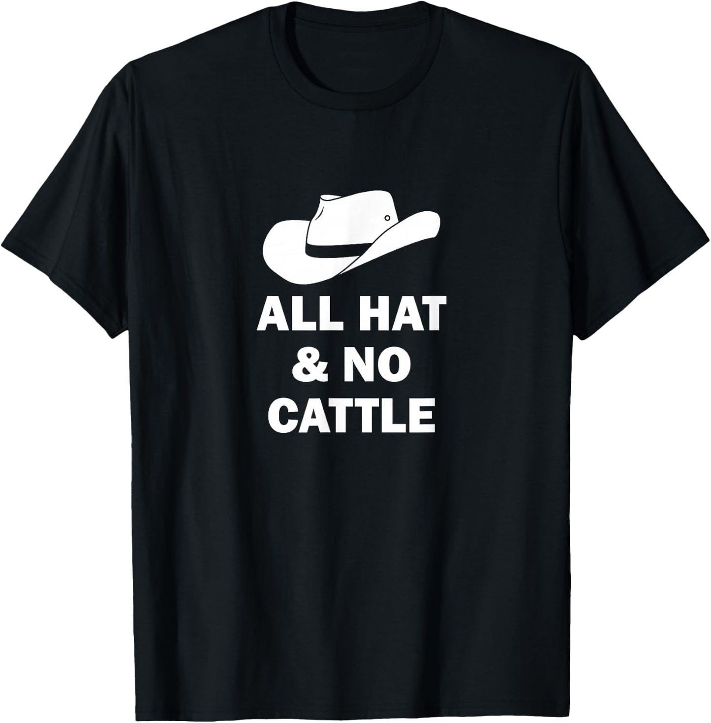 All Hat And No Cattle Cowboy Texan Saying T-Shirt - T-Shirt | Black