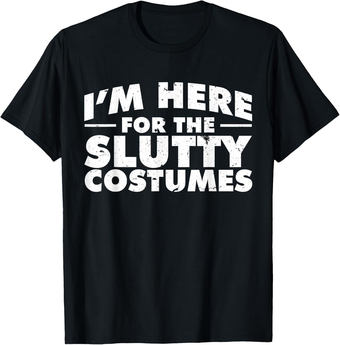 I'm Here For The Slutty Costumes | Adult Humor Halloween T-Shirt - T-Shirt | Black