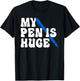 Inappropriate Funny My Pen Is Huge Offensive Sarcastic Humor T-Shirt - T-Shirt | Black