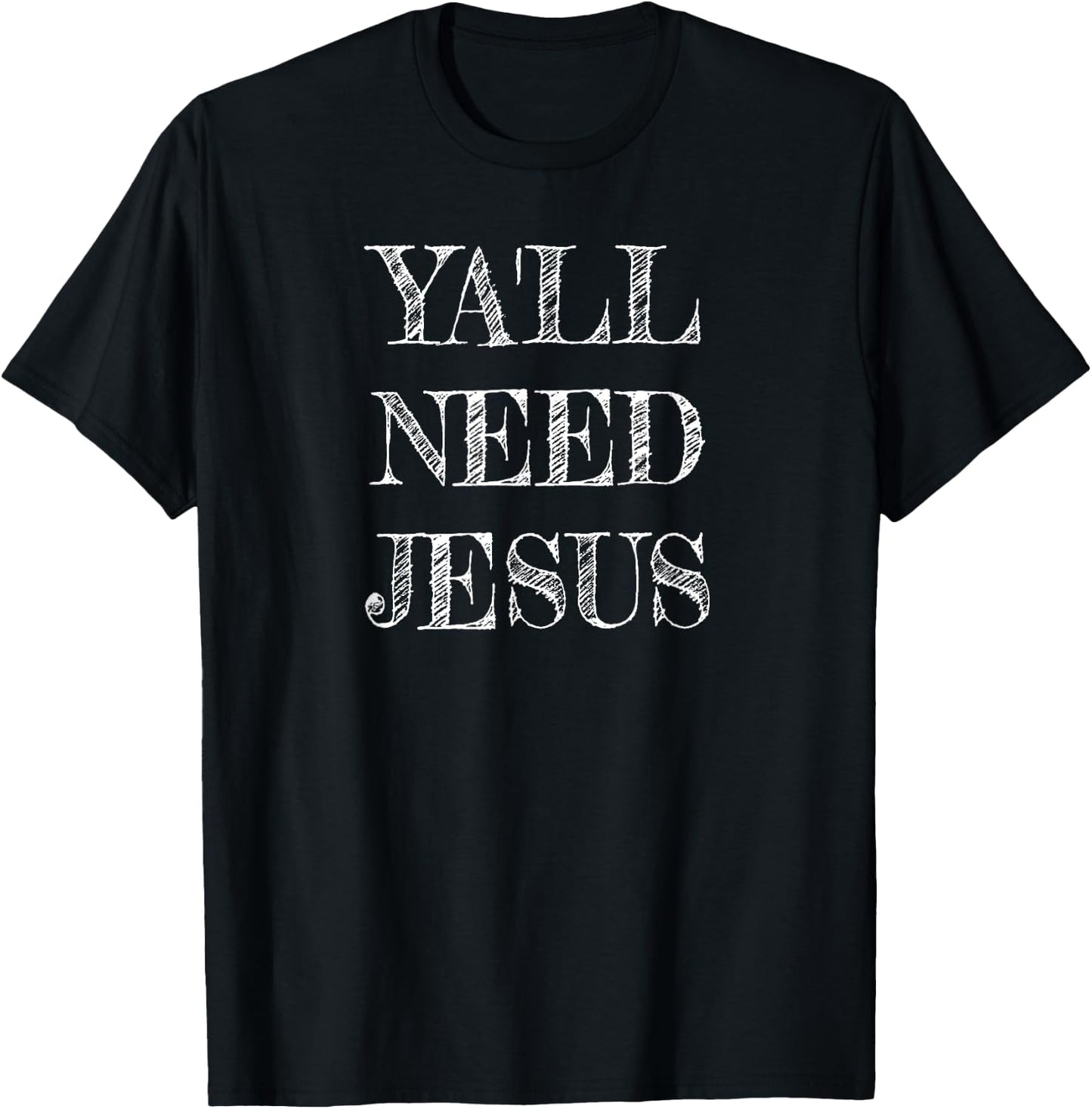 Ya'll Need Jesus Christian Swag for Believers in Christ T-Shirt - T-Shirt | Black