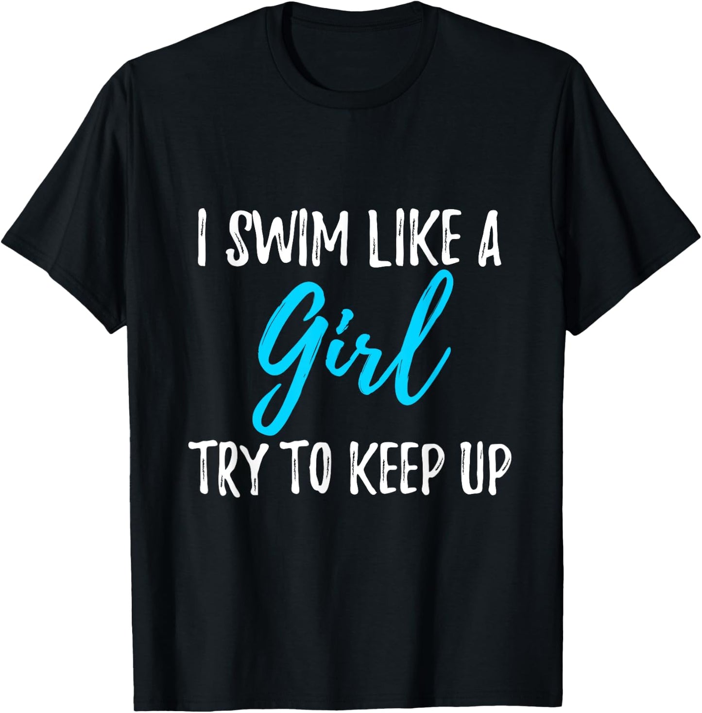 I Swim Like A Girl Try To Keep Up Swimmer Gift T-Shirt - T-Shirt | Black