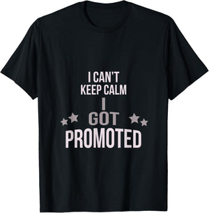 I Can't Keep Calm I Got Promoted T-Shirt - T-Shirt | Black