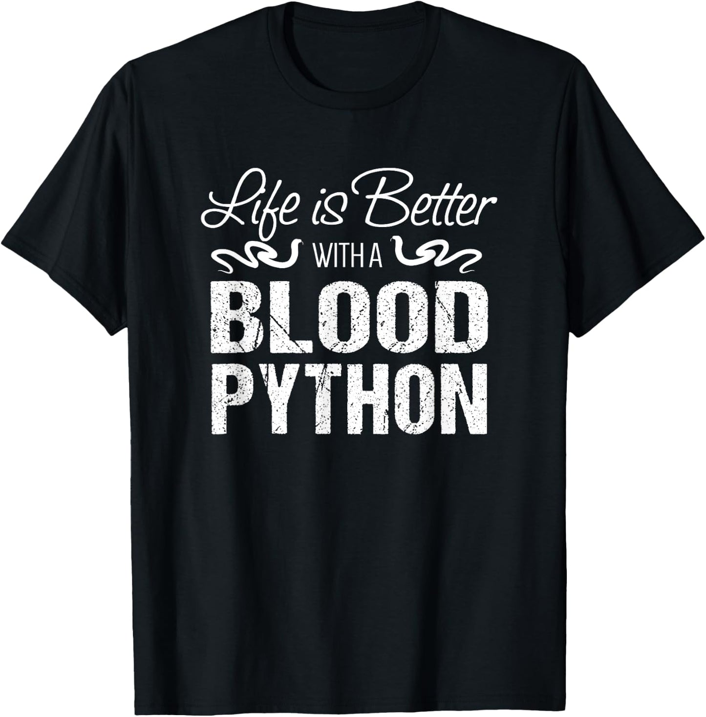 Snake Gift | Life is Better with a Blood Python T-Shirt - T-Shirt | Black