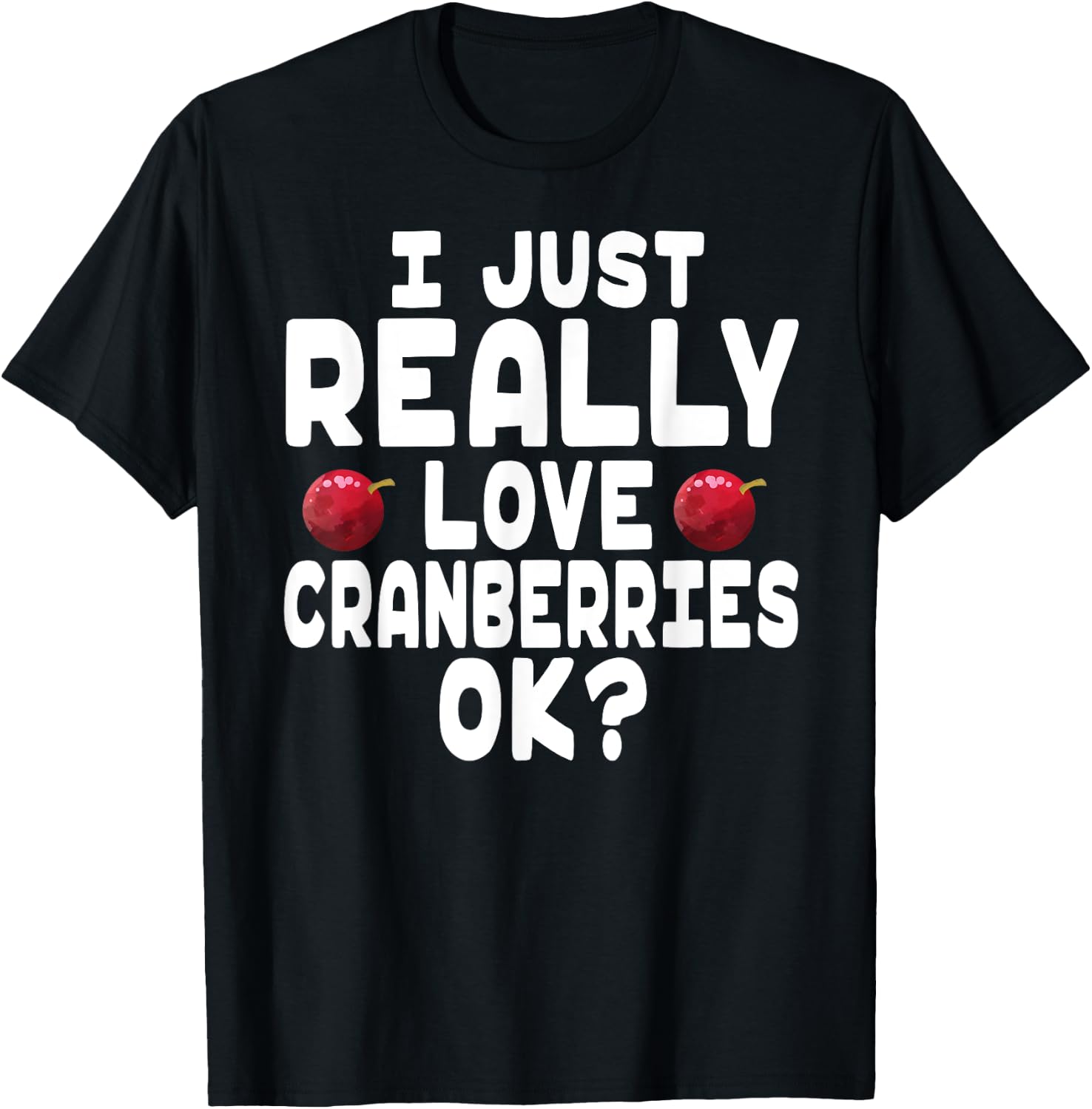 Holiday Season I Love Cranberries - Cute Cranberry Lover T-Shirt - T-Shirt | Black